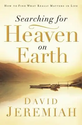 À la recherche du paradis sur terre : Comment trouver ce qui compte vraiment dans la vie - Searching for Heaven on Earth: How to Find What Really Matters in Life