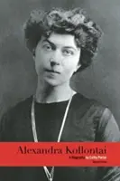 Alexandra Kollontai : Une biographie - Alexandra Kollontai: A Biography