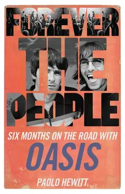 Forever the People : Six mois sur la route avec Oasis - Forever the People: Six Months on the Road with Oasis