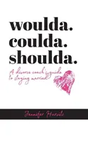 Woulda. coulda. shoulda. : Le guide d'un coach en divorce pour rester marié - woulda. coulda. shoulda.: A divorce coach's guide to staying married