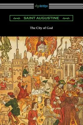 La Cité de Dieu (traduit avec une introduction de Marcus Dods) - The City of God (Translated with an Introduction by Marcus Dods)