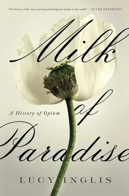 Le lait du paradis : Une histoire de l'opium - Milk of Paradise: A History of Opium
