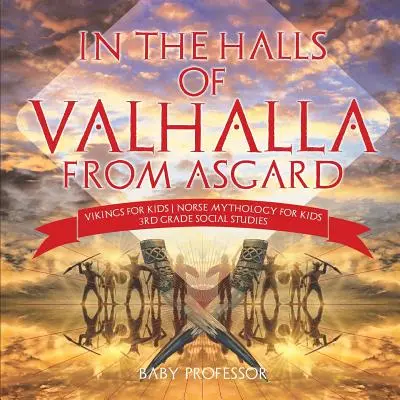 Dans les salles du Valhalla d'Asgard - Vikings pour les enfants - Mythologie nordique pour les enfants - Études sociales de 3e année - In the Halls of Valhalla from Asgard - Vikings for Kids - Norse Mythology for Kids - 3rd Grade Social Studies