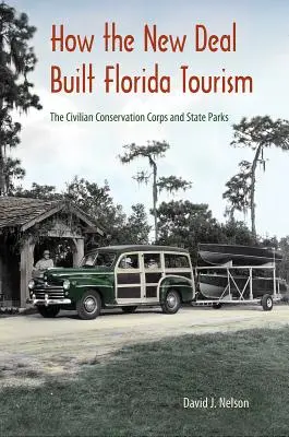 Comment le New Deal a construit le tourisme en Floride : Le Civilian Conservation Corps et les parcs d'État - How the New Deal Built Florida Tourism: The Civilian Conservation Corps and State Parks