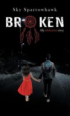 Broken : Mon histoire d'enlèvement - Broken: My Abduction Story