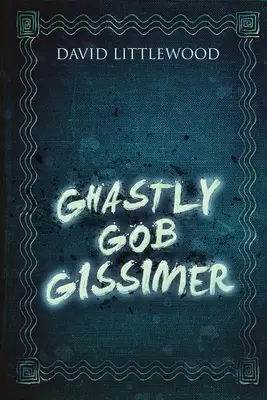 L'horrible gobie Gissimer - Ghastly Gob Gissimer