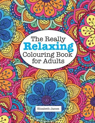 Le livre de coloriage vraiment relaxant pour les adultes - The Really RELAXING Colouring Book for Adults