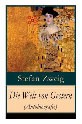 Le monde d'hier (Autobiographie) : Erinnerungen eines Europers - Das goldene Zeitalter der Sicherheit (Les souvenirs d'un Européen - L'époque dorée de la sécurité) - Die Welt von Gestern (Autobiografie): Erinnerungen eines Europers - Das goldene Zeitalter der Sicherheit