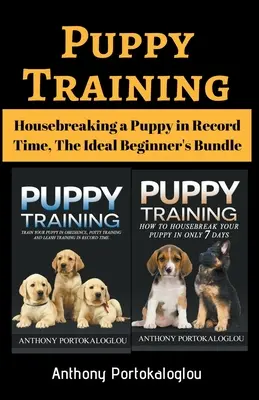 Apprentissage du chiot : Apprendre la propreté à un chiot en un temps record, l'ensemble idéal pour les débutants - Puppy Training: Housebreaking a Puppy in Record Time, The Ideal Beginner's Bundle