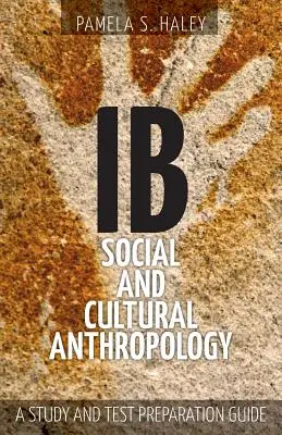 Anthropologie sociale et culturelle de l'IB : Guide de préparation à l'étude et à l'examen - IB Social and Cultural Anthropology: A Study and Test Preparation Guide