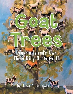 Arbres à chèvres : Les Trois Billy Goats Gruff de l'île Dauphin - Goat Trees: Dauphin Island's Own Three Billy Goats Gruff