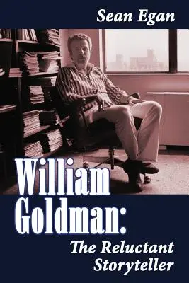 William Goldman : Le conteur réticent - William Goldman: The Reluctant Storyteller