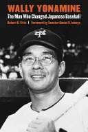 Wally Yonamine : L'homme qui a changé le baseball japonais - Wally Yonamine: The Man Who Changed Japanese Baseball