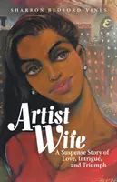 La femme de l'artiste : une histoire d'amour, d'intrigue et de triomphe - Artist Wife: A Suspense Story of Love, Intrigue, and Triumph