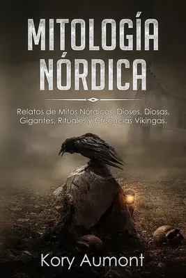 Mitologa Nrdica : Relatos de Mitos Nrdicos, Dioses, Diosas, Gigantes, Rituales y Creencias Vikingas. (Édition espagnole) - Mitologa Nrdica: Relatos de Mitos Nrdicos, Dioses, Diosas, Gigantes, Rituales y Creencias Vikingas. (Spanish Edition)