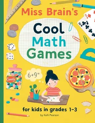 Jeux de maths sympas de Miss Brain : pour les enfants des classes 1 à 3 - Miss Brain's Cool Math Games: for kids in grades 1-3
