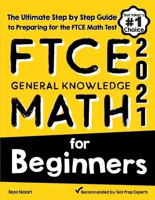 FTCE General Knowledge Math for Beginners : Le guide ultime, étape par étape, pour préparer le test de mathématiques FTCE - FTCE General Knowledge Math for Beginners: The Ultimate Step by Step Guide to Preparing for the FTCE Math Test