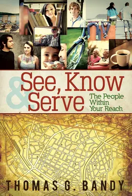 Voir, connaître et servir les personnes à votre portée - See, Know & Serve the People Within Your Reach