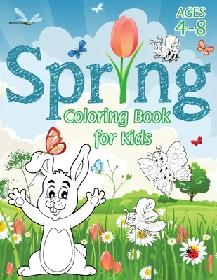 Livre de coloriage du printemps pour les enfants : (Ages 4-8) Avec des pages de coloriage uniques ! (Livre de coloriage des saisons et livre d'activités pour les enfants) (Engage Books (Activities)) - Spring Coloring Book for Kids: (Ages 4-8) With Unique Coloring Pages! (Seasons Coloring Book & Activity Book for Kids) (Engage Books (Activities))