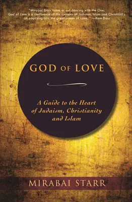 Dieu d'Amour : Un guide au cœur du judaïsme, du christianisme et de l'islam - God of Love: A Guide to the Heart of Judaism, Christianity and Islam