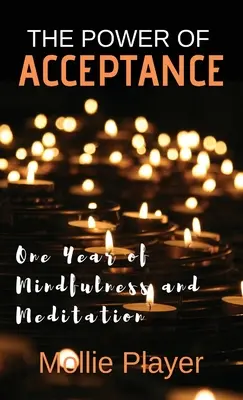 Le pouvoir de l'acceptation : Une année de pleine conscience et de méditation - The Power Of Acceptance: One Year Of Mindfulness And Meditation