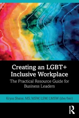 Creating an LGBT+ Inclusive Workplace : Guide pratique à l'intention des chefs d'entreprise - Creating an LGBT+ Inclusive Workplace: The Practical Resource Guide for Business Leaders