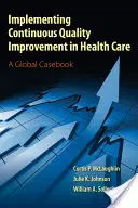 Mise en œuvre de l'amélioration continue de la qualité des soins de santé - Implementing Continuous Quality Improvements in Health Care