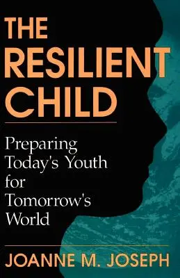 L'enfant résilient : Préparer les jeunes d'aujourd'hui au monde de demain - The Resilient Child: Preparing Today's Youth for Tomorrow's World