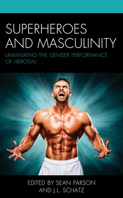 Super-héros et masculinité : Démasquer la représentation sexuée de l'héroïsme - Superheroes and Masculinity: Unmasking the Gender Performance of Heroism