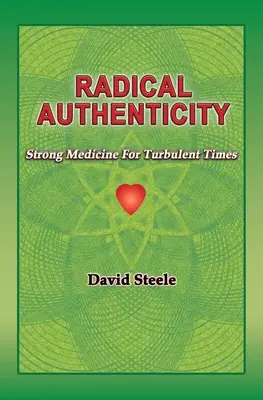 L'authenticité radicale : Une médecine forte pour les temps difficiles - Radical Authenticity: Strong Medicine For Turbulent Times