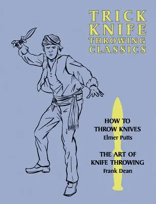 Classiques du lancer de couteaux : Comment lancer des couteaux / L'art du lancer de couteaux - Trick Knife Throwing Classics: How to Throw Knives / The Art of Knife Throwing