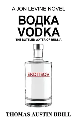 водка Vodka : L'eau en bouteille de la Russie - Un roman de Jon Levine - водка Vodka: The Bottled Water of Russia - A Jon Levine Novel