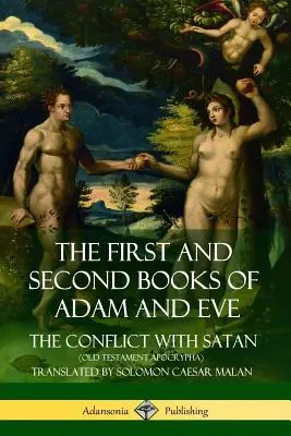 Le premier et le deuxième livre d'Adam et Ève : Le conflit avec Satan (Apocryphes de l'Ancien Testament) - The First and Second Books of Adam and Eve: Also Called, The Conflict with Satan (Old Testament Apocrypha)
