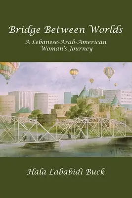 Un pont entre les mondes : le parcours d'une femme libanaise-arabe-américaine - Bridge Between Worlds: A Lebanese-Arab-American Woman's Journey