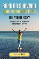 Bipolaire 2 : Guide de survie pour les bipolaires de type II : Êtes-vous à risque ? 9 conseils simples pour faire face au trouble bipolaire de type II dès aujourd'hui - Bipolar 2: Bipolar Survival Guide for Bipolar Type II: Are You at Risk? 9 Simple Tips to Deal with Bipolar Type II Today