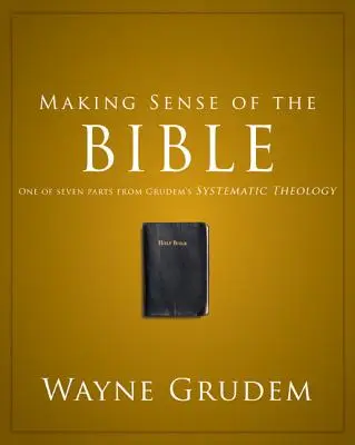 Donner un sens à la Bible, 1 : Une des sept parties de la Théologie systématique de Grudem - Making Sense of the Bible, 1: One of Seven Parts from Grudem's Systematic Theology