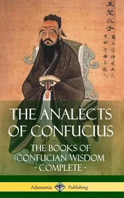 Les Analectes de Confucius : Les livres de la sagesse confucéenne - Complet (couverture rigide) - The Analects of Confucius: The Books of Confucian Wisdom - Complete (Hardcover)