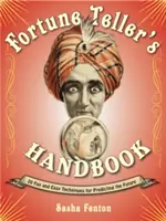 Le manuel du diseur de bonne aventure : 20 techniques simples et amusantes pour prédire l'avenir - Fortune Teller's Handbook: 20 Fun and Easy Techniques for Predicting the Future