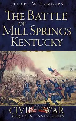 La bataille de Mill Springs, Kentucky - The Battle of Mill Springs, Kentucky