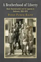 Une confrérie de la liberté : La reconstruction noire et son héritage à Baltimore, 1865-1920 - A Brotherhood of Liberty: Black Reconstruction and Its Legacies in Baltimore, 1865-1920