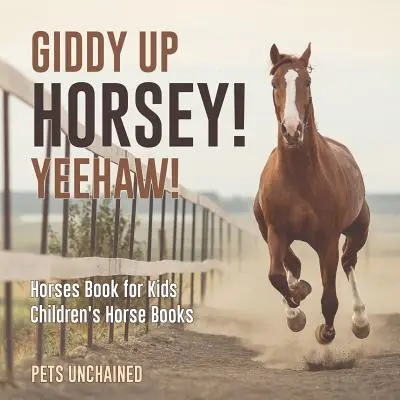 Giddy Up Horsey ! Yeehaw ! - Livre pour enfants sur les chevaux - Livres pour enfants sur les chevaux - Giddy Up Horsey! Yeehaw! - Horses Book for Kids - Children's Horse Books