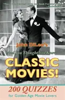 Et vous pensiez connaître les films classiques : 200 quiz pour les amateurs de films de l'âge d'or - And You Thought You Knew Classic Movies!: 200 Quizzes for Golden Age Movie Lovers