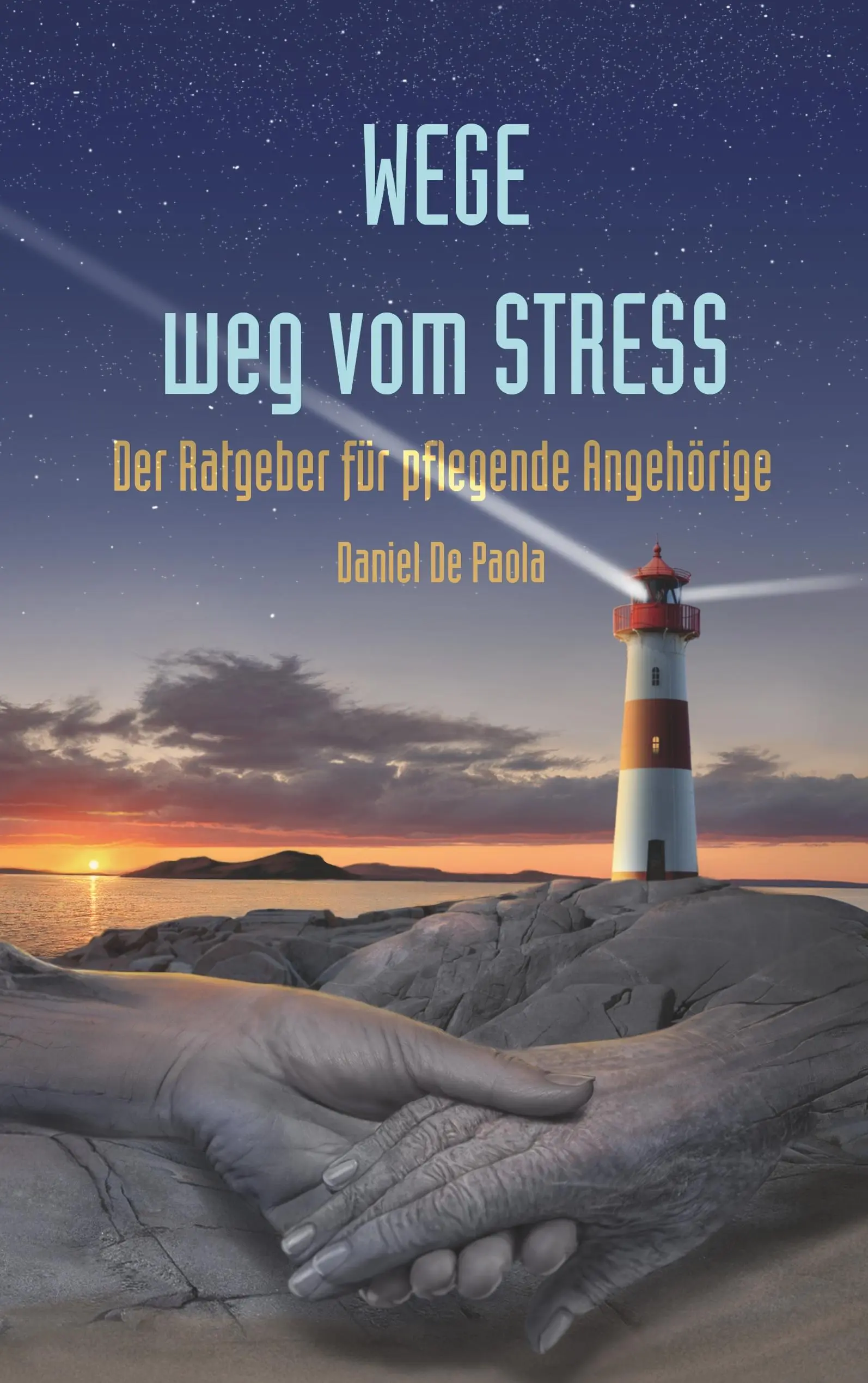 Wege weg vom Stress : Der Ratgeber for pflegende Angehrige - Wege weg vom Stress: Der Ratgeber fr pflegende Angehrige