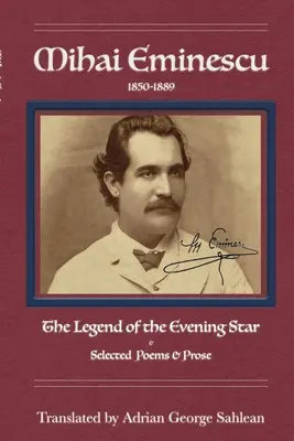 Mihai Eminescu : La légende de l'étoile du soir et une sélection de poèmes et de textes en prose - Mihai Eminescu: Legend of the Evening Star & Selected Poems & Prose