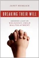 Breaking Their Will : Shedding Light on Religious Child Maltreatment (Briser leur volonté : faire la lumière sur la maltraitance religieuse des enfants) - Breaking Their Will: Shedding Light on Religious Child Maltreatment