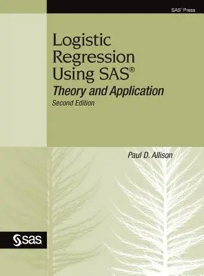 Régression logistique à l'aide de SAS : théorie et application, deuxième édition - Logistic Regression Using SAS: Theory and Application, Second Edition