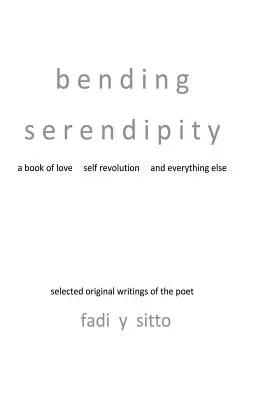 La sérendipité : Un livre sur l'amour, la révolution de soi et tout le reste - Bending Serendipity: A Book of Love, Self Revolution and Everything Else