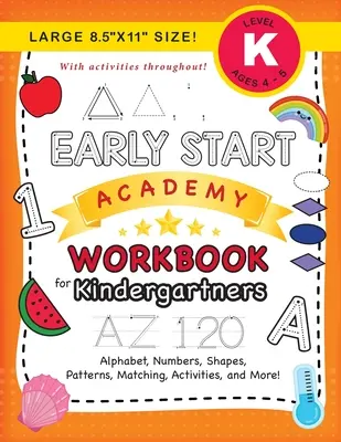 Early Start Academy Workbook for Kindergartners : (Ages 5-6) Alphabet, Numbers, Shapes, Sizes, Patterns, Matching, Activities, and More ! (Grand format 8.5x11