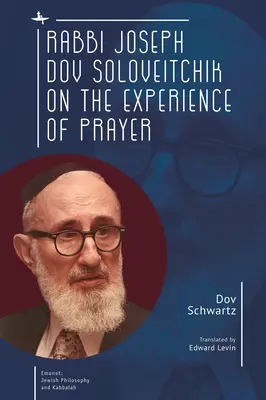 Le rabbin Joseph Dov Soloveitchik sur l'expérience de la prière - Rabbi Joseph Dov Soloveitchik on the Experience of Prayer