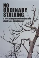 No Ordinary Stalking : un regard sur le harcèlement organisé et le harcèlement électronique - No Ordinary Stalking: a look at organized stalking and electronic harassment